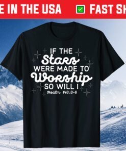 Christian If The Stars Were Made To Worship So Will I Classic T-Shirt