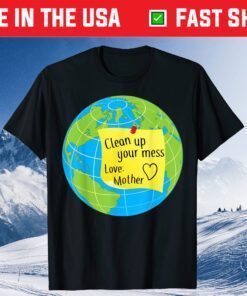 Cool Global Clean Up Your Mess Love Mother Classic T-Shirt