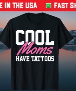 Cool Moms Have Tattoos Classic T-Shirt