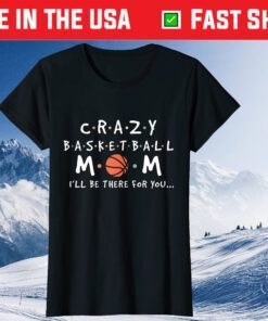 Crazy Basketball Mom - Mother's Day Sports Saying Unisex T-Shirt