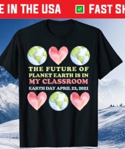 Cute Earth Day Teacher Future of Earth My Classroom T-Shirt