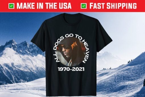 DMX All Dogs Go To Heaven 1970-2021 -Rip DMX T-Shirt