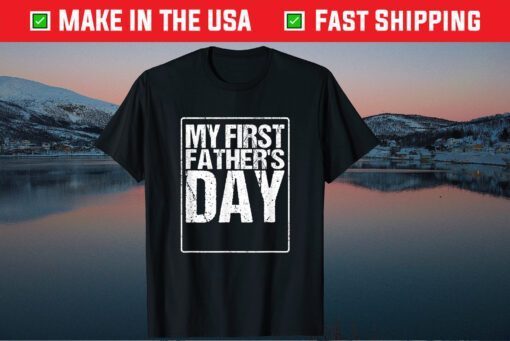 Dad Father's Day Design My First Father's Day Us 2021 T-Shirt