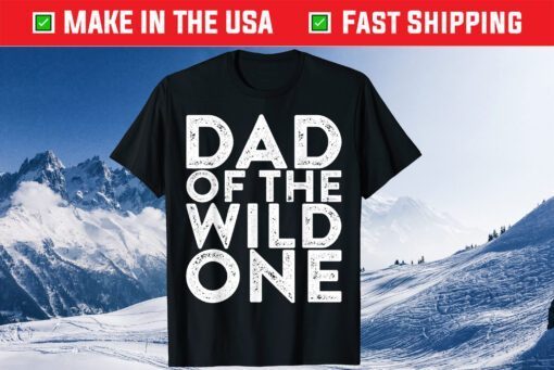 Dad Of The Wild One Father's Day Classic T-Shirt