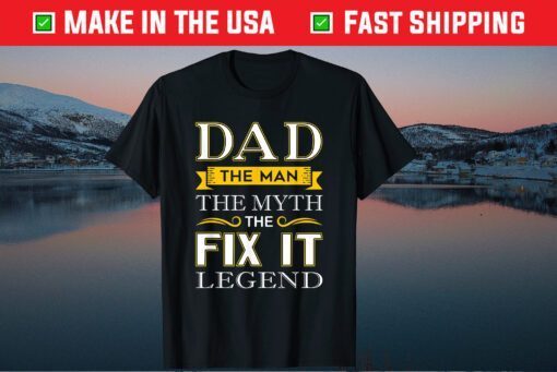 Dad The Man The Myth The Fix It Legend Classic T-Shirt