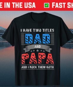 Dad and Papa Shirt - Cool Father's Day Classic T-Shirt