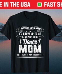 Dancer Mom Mothers day Super Cool Dance Mother Dancing Classic T-Shirt