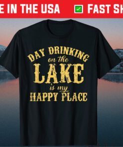 Day Drinking On The Lake Is My Happy Place Classic T-Shirt