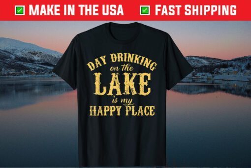 Day Drinking On The Lake Is My Happy Place Classic T-Shirt