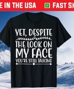 Despite The Look on My Face You're Still Talking Gift T-Shirt