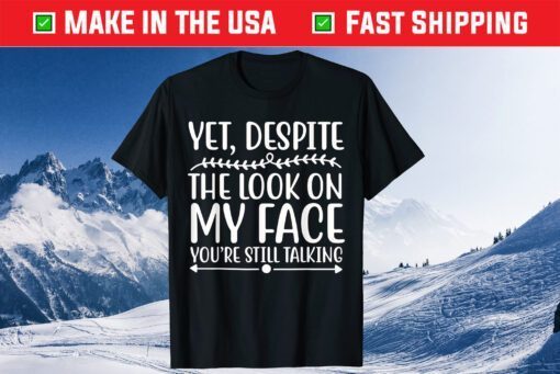 Despite The Look on My Face You're Still Talking Gift T-Shirt