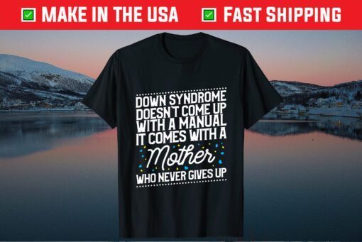 Down Syndrome Comes With A Mother Who Never Gives Up Classic T-Shirt
