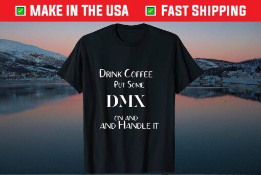 Drink Coffeee put some DMX on and handle it - Pray For DMX T-Shirt