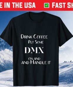 Drink Coffeee put some DMX on and handle it - Pray For DMX T-Shirt