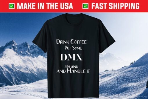 Drink Coffeee put some DMX on and handle it - Pray For DMX T-Shirt