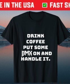 Drink some Coffee put some DMX on and handle it - DMX 1970-2021 Shirt