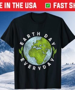 Earth Day Everyday Earth Day T-Shirt