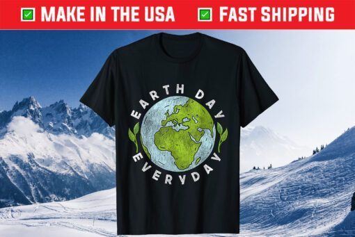 Earth Day Everyday Earth Day T-Shirt