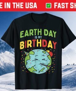 Earth Day Is My Birthday Shirt Pro Environment Party Classic T-Shirt