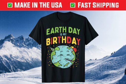 Earth Day Is My Birthday Shirt Pro Environment Party Classic T-Shirt