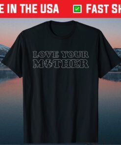 Earth Day - Love Your Mother -Mother Day Classic T-Shirt