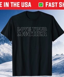 Earth Day - Love Your Mother -Mother Day Classic T-Shirt