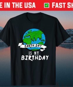 Earth Day is my Birthday Classic T-Shirt