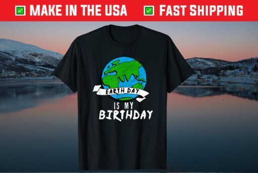 Earth Day is my Birthday Classic T-Shirt