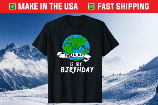 Earth Day is my Birthday Classic T-Shirt