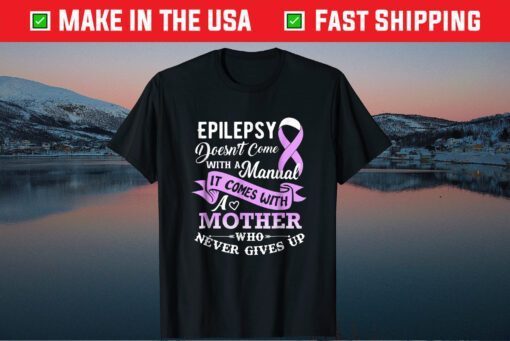 Epilepsy Doesn't Come With a Manual Mother Us 2021 T-Shirt