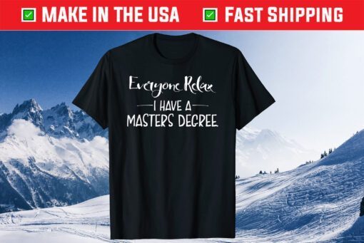 Everyone Relax I Have A Masters Degree Gift T-Shirt