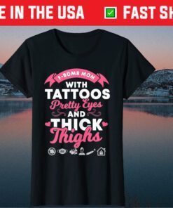 F-Bomb Mom With Tattoos Pretty Eyes And Thick Thighs Us 2021 T-Shirt