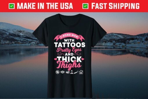 F-Bomb Mom With Tattoos Pretty Eyes And Thick Thighs Us 2021 T-Shirt