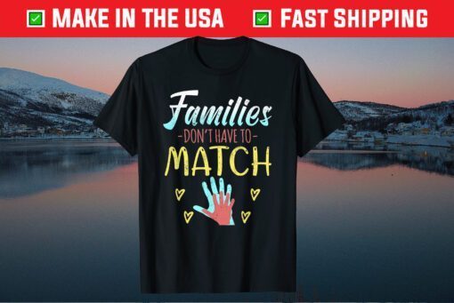 Families Don't Have To Match Classic T-Shirt