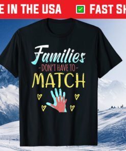 Families Don't Have To Match Classic T-Shirt