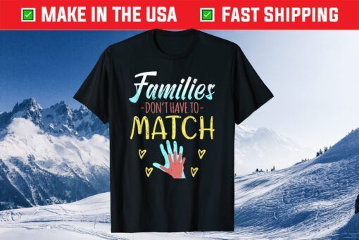 Families Don't Have To Match Classic T-Shirt