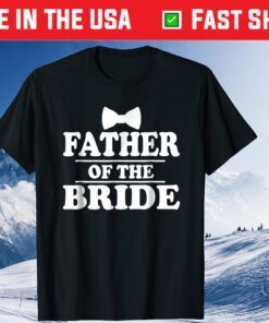 Father Of The Bride Father Day Classic T-Shirt