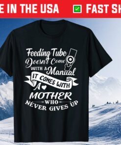 Feeding Tube Doesn't Come With A Manual It Comes With Mother Classic T-Shirt