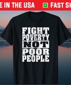 Fight Poverty Not Poor People Classic T shirt