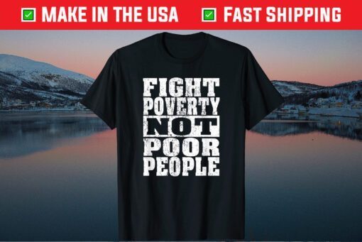 Fight Poverty Not Poor People Classic T shirt