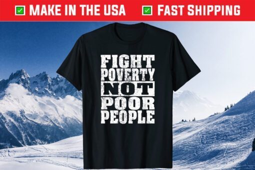 Fight Poverty Not Poor People Classic T shirt