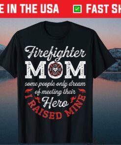 Firefighter Mom T shirt Firemen Proud Moms Mother's Day Classic Shirt