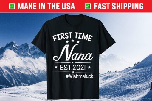 First Time Nana Est 2021 Happy Mother Day Wish Me Luck T-Shirt