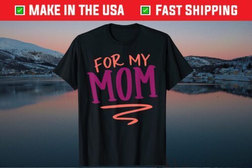 For My Mom Mothers Day Gift Present Classic T-Shirt