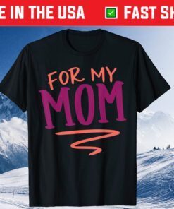 For My Mom Mothers Day Gift Present Classic T-Shirt