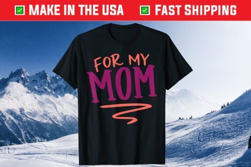 For My Mom Mothers Day Gift Present Classic T-Shirt