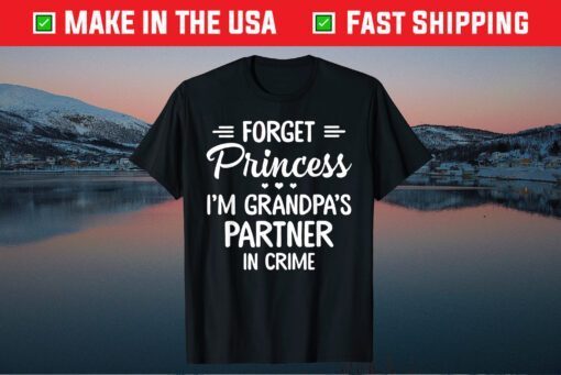 Forget princess im grandpa's partner in crime Classic T-Shirt