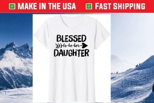 Funny Blessed to be her daughter mothers Day Gift T-Shirt