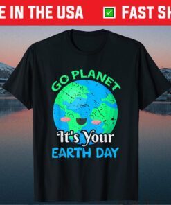 Funny Go Planet Its Your Earth Day Classic T-Shirt