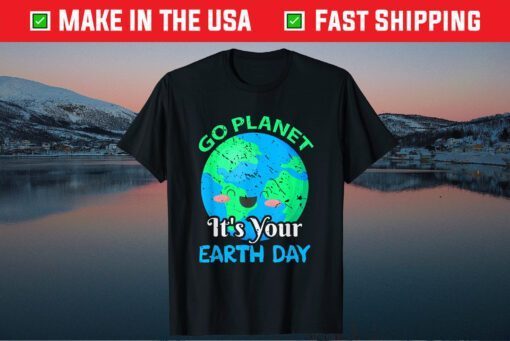 Funny Go Planet Its Your Earth Day Classic T-Shirt